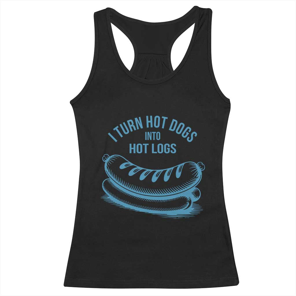 I Turn Hot Dogs Into Hot Logs Racerback Tank Top Funny Food Pun for BBQ Bros Toilet Humor Kings - Wonder Print Shop