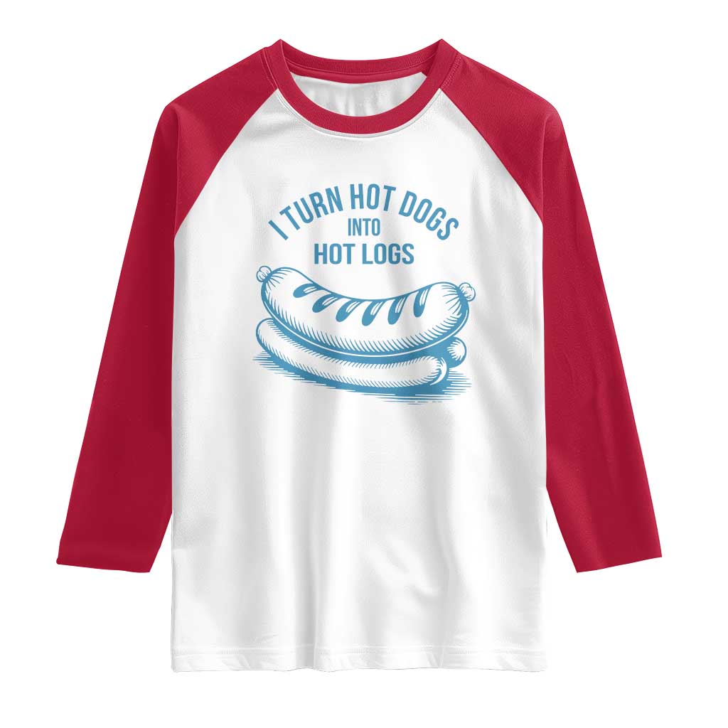 I Turn Hot Dogs Into Hot Logs Raglan Shirt Funny Food Pun for BBQ Bros Toilet Humor Kings - Wonder Print Shop