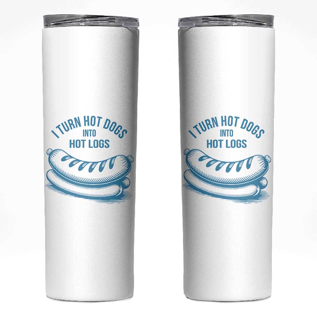 I Turn Hot Dogs Into Hot Logs Skinny Tumbler Funny Food Pun for BBQ Bros Toilet Humor Kings - Wonder Print Shop