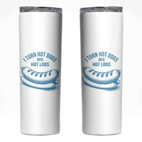 I Turn Hot Dogs Into Hot Logs Skinny Tumbler Funny Food Pun for BBQ Bros Toilet Humor Kings - Wonder Print Shop