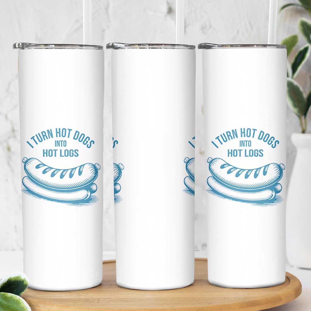 I Turn Hot Dogs Into Hot Logs Skinny Tumbler Funny Food Pun for BBQ Bros Toilet Humor Kings - Wonder Print Shop