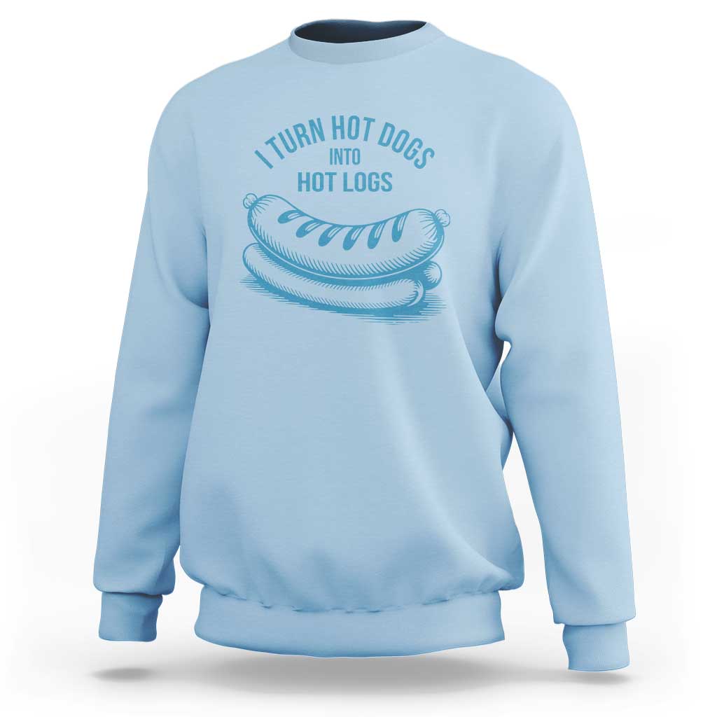 I Turn Hot Dogs Into Hot Logs Sweatshirt Funny Food Pun for BBQ Bros Toilet Humor Kings - Wonder Print Shop