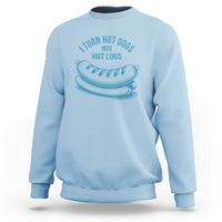 I Turn Hot Dogs Into Hot Logs Sweatshirt Funny Food Pun for BBQ Bros Toilet Humor Kings - Wonder Print Shop