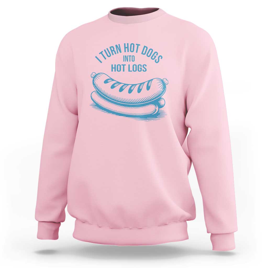 I Turn Hot Dogs Into Hot Logs Sweatshirt Funny Food Pun for BBQ Bros Toilet Humor Kings - Wonder Print Shop
