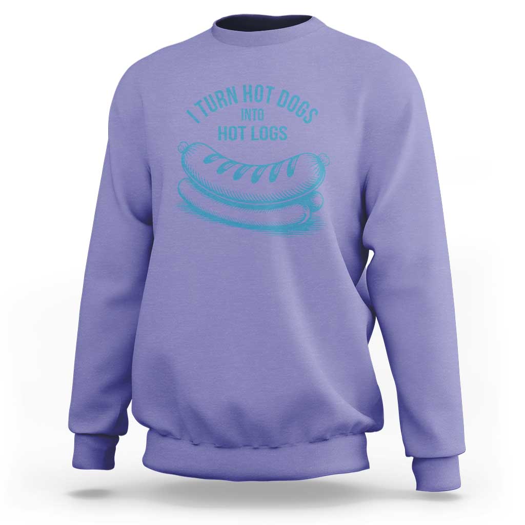 I Turn Hot Dogs Into Hot Logs Sweatshirt Funny Food Pun for BBQ Bros Toilet Humor Kings - Wonder Print Shop