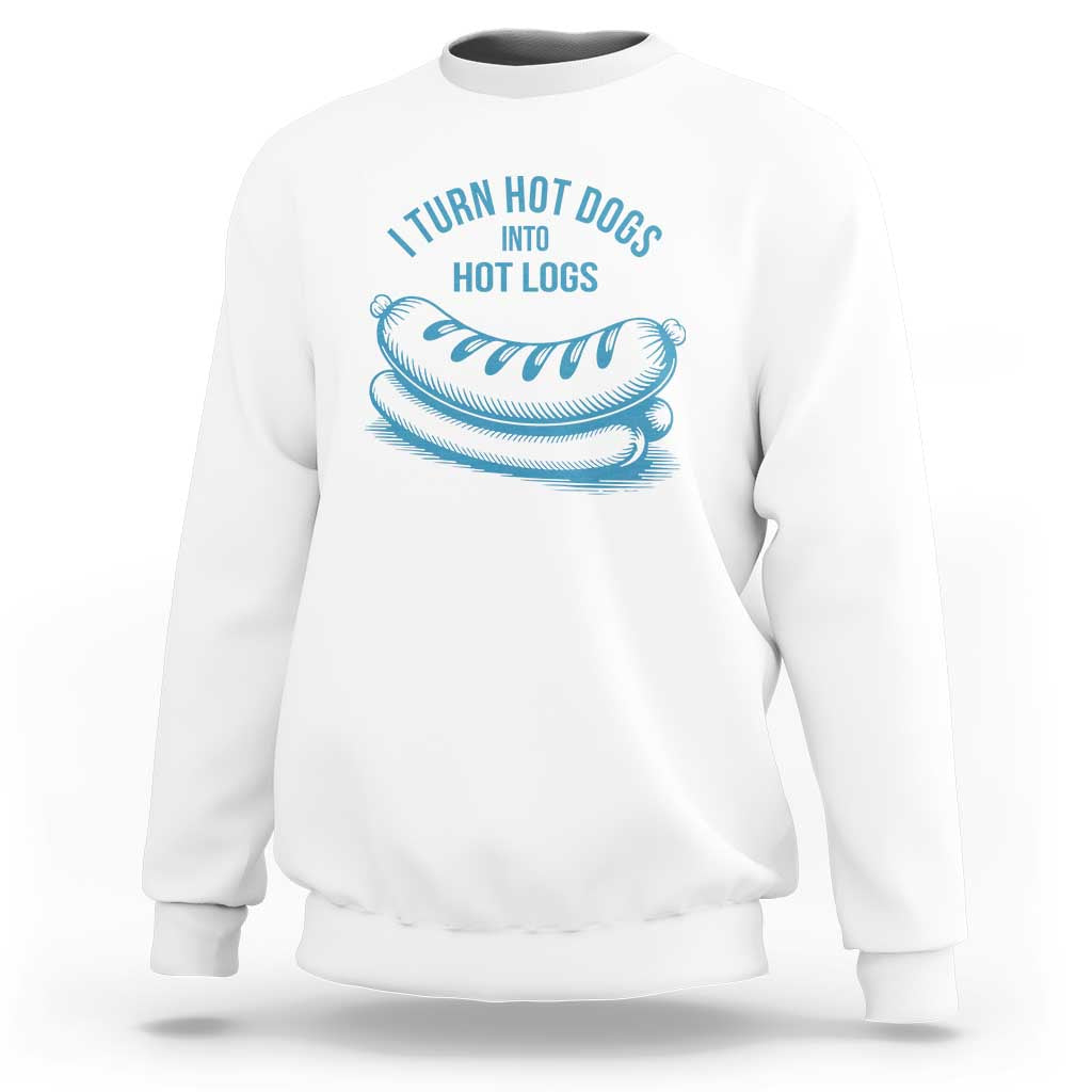 I Turn Hot Dogs Into Hot Logs Sweatshirt Funny Food Pun for BBQ Bros Toilet Humor Kings - Wonder Print Shop
