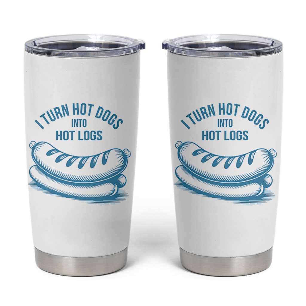 I Turn Hot Dogs Into Hot Logs Tumbler Cup Funny Food Pun for BBQ Bros Toilet Humor Kings - Wonder Print Shop