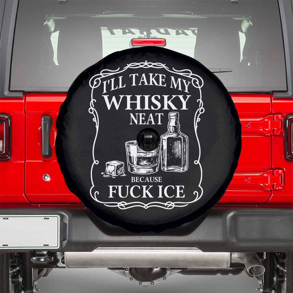 I Will Take My Whisky Neat Because F Ice Spare Tire Cover Whiskey Humor Edgy Political Drinking Pun