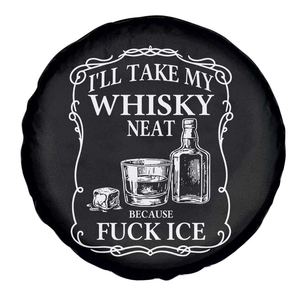 I Will Take My Whisky Neat Because F Ice Spare Tire Cover Whiskey Humor Edgy Political Drinking Pun