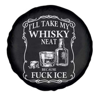 I Will Take My Whisky Neat Because F Ice Spare Tire Cover Whiskey Humor Edgy Political Drinking Pun