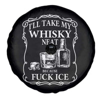 I Will Take My Whisky Neat Because F Ice Spare Tire Cover Whiskey Humor Edgy Political Drinking Pun