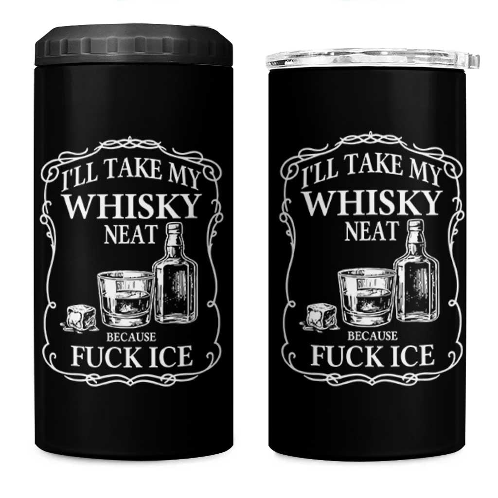 I Will Take My Whisky Neat Because F Ice 4 in 1 Can Cooler Tumbler Whiskey Humor Edgy Political Drinking Pun