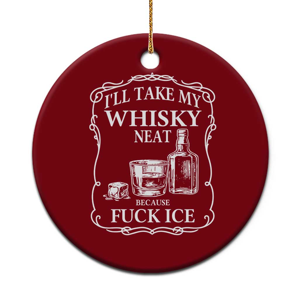 I Will Take My Whisky Neat Because F Ice Ceramic Ornament Whiskey Humor Edgy Political Drinking Pun - Wonder Print Shop