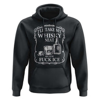 I Will Take My Whisky Neat Because F Ice Hoodie Whiskey Humor Edgy Political Drinking Pun - Wonder Print Shop