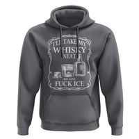 I Will Take My Whisky Neat Because F Ice Hoodie Whiskey Humor Edgy Political Drinking Pun - Wonder Print Shop