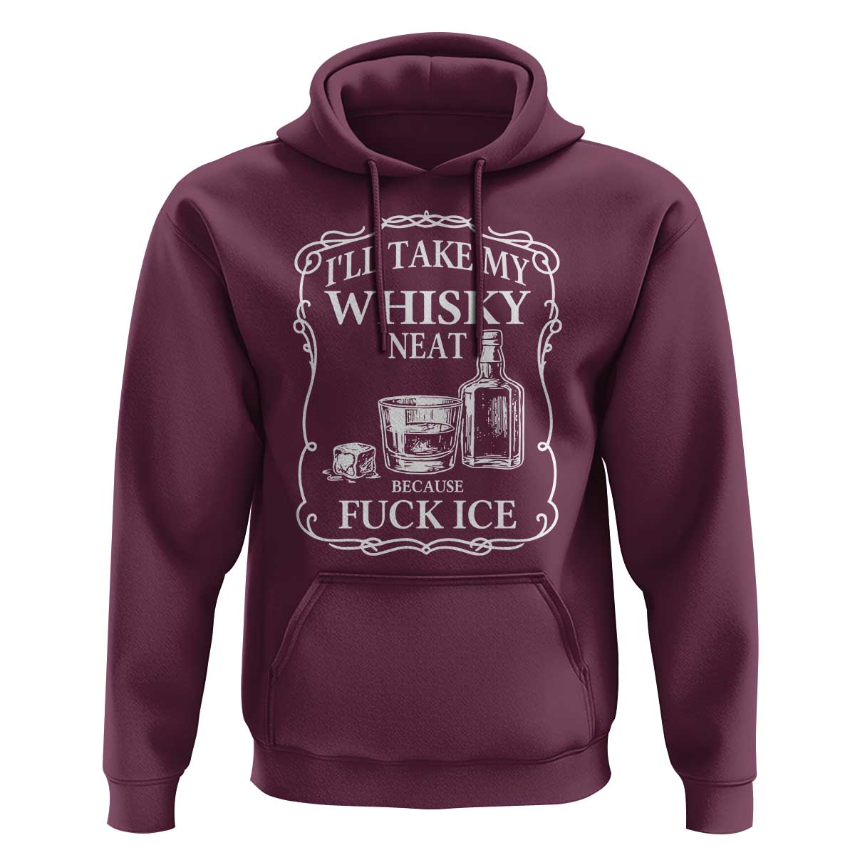 I Will Take My Whisky Neat Because F Ice Hoodie Whiskey Humor Edgy Political Drinking Pun - Wonder Print Shop