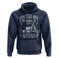 I Will Take My Whisky Neat Because F Ice Hoodie Whiskey Humor Edgy Political Drinking Pun - Wonder Print Shop