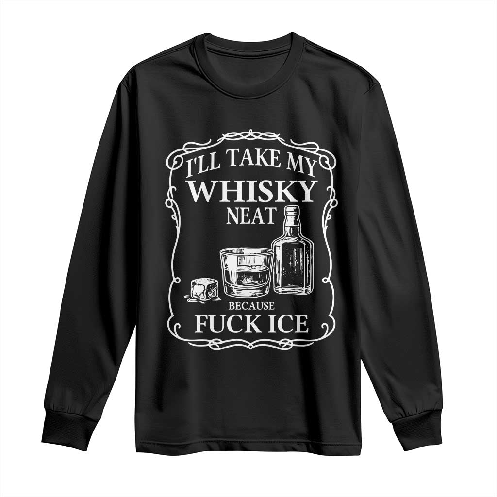 I Will Take My Whisky Neat Because F Ice Long Sleeve Shirt Whiskey Humor Edgy Political Drinking Pun - Wonder Print Shop