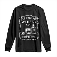I Will Take My Whisky Neat Because F Ice Long Sleeve Shirt Whiskey Humor Edgy Political Drinking Pun - Wonder Print Shop