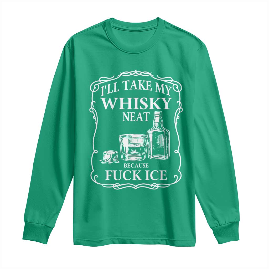 I Will Take My Whisky Neat Because F Ice Long Sleeve Shirt Whiskey Humor Edgy Political Drinking Pun - Wonder Print Shop