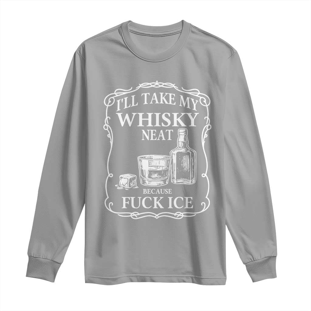 I Will Take My Whisky Neat Because F Ice Long Sleeve Shirt Whiskey Humor Edgy Political Drinking Pun - Wonder Print Shop