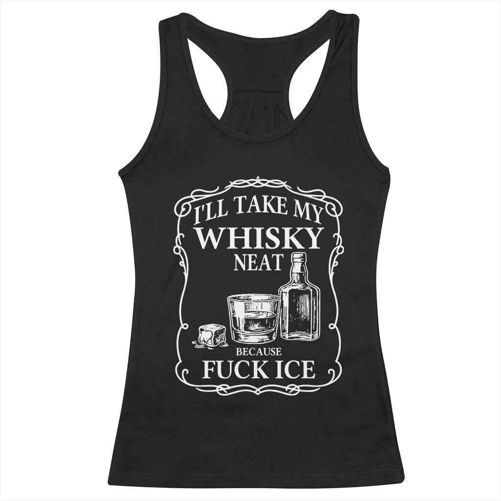 I Will Take My Whisky Neat Because F Ice Racerback Tank Top Whiskey Humor Edgy Political Drinking Pun - Wonder Print Shop