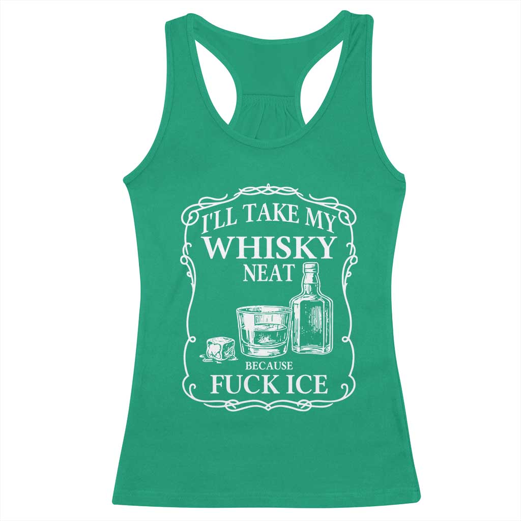 I Will Take My Whisky Neat Because F Ice Racerback Tank Top Whiskey Humor Edgy Political Drinking Pun - Wonder Print Shop