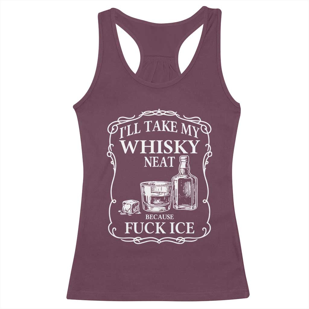 I Will Take My Whisky Neat Because F Ice Racerback Tank Top Whiskey Humor Edgy Political Drinking Pun - Wonder Print Shop