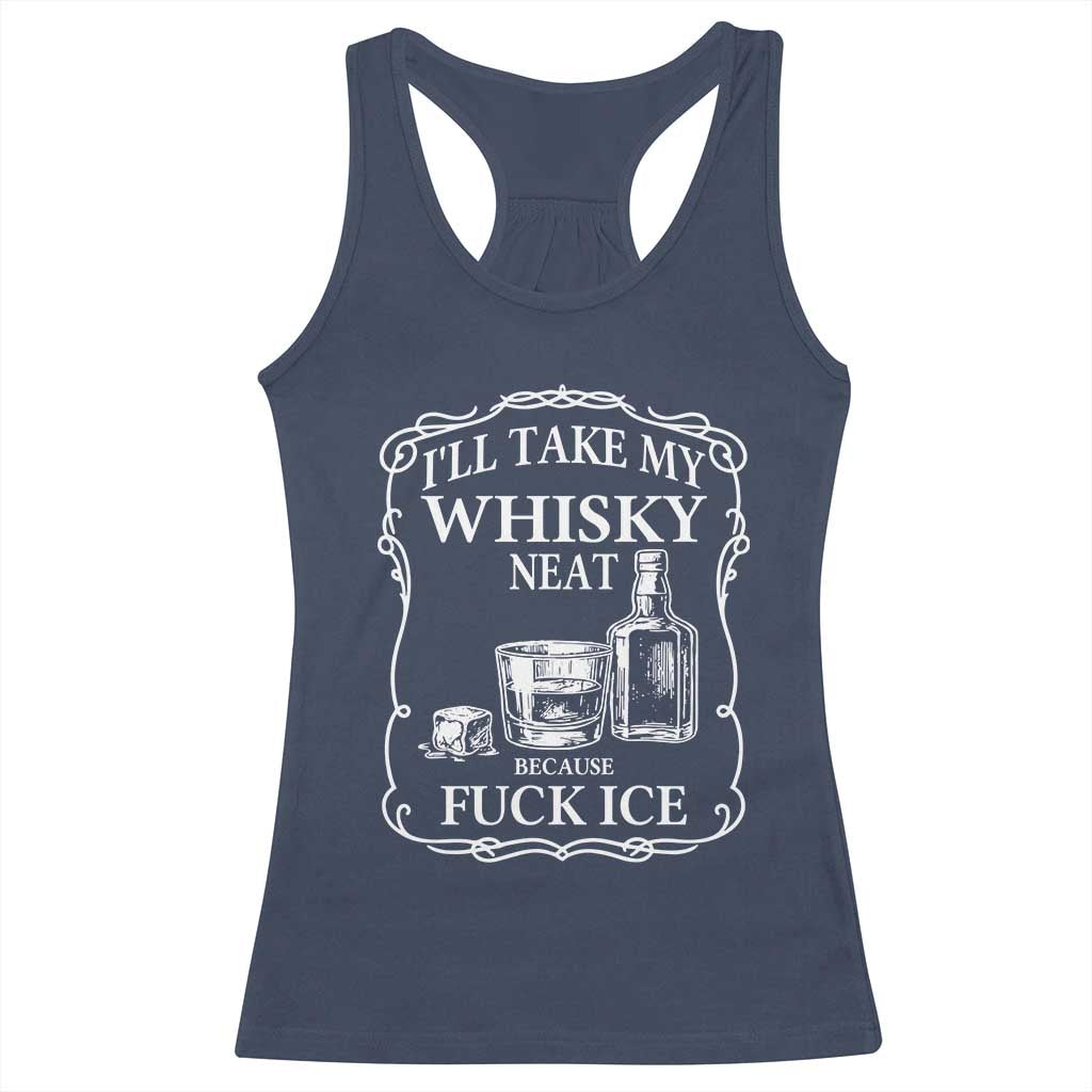 I Will Take My Whisky Neat Because F Ice Racerback Tank Top Whiskey Humor Edgy Political Drinking Pun - Wonder Print Shop