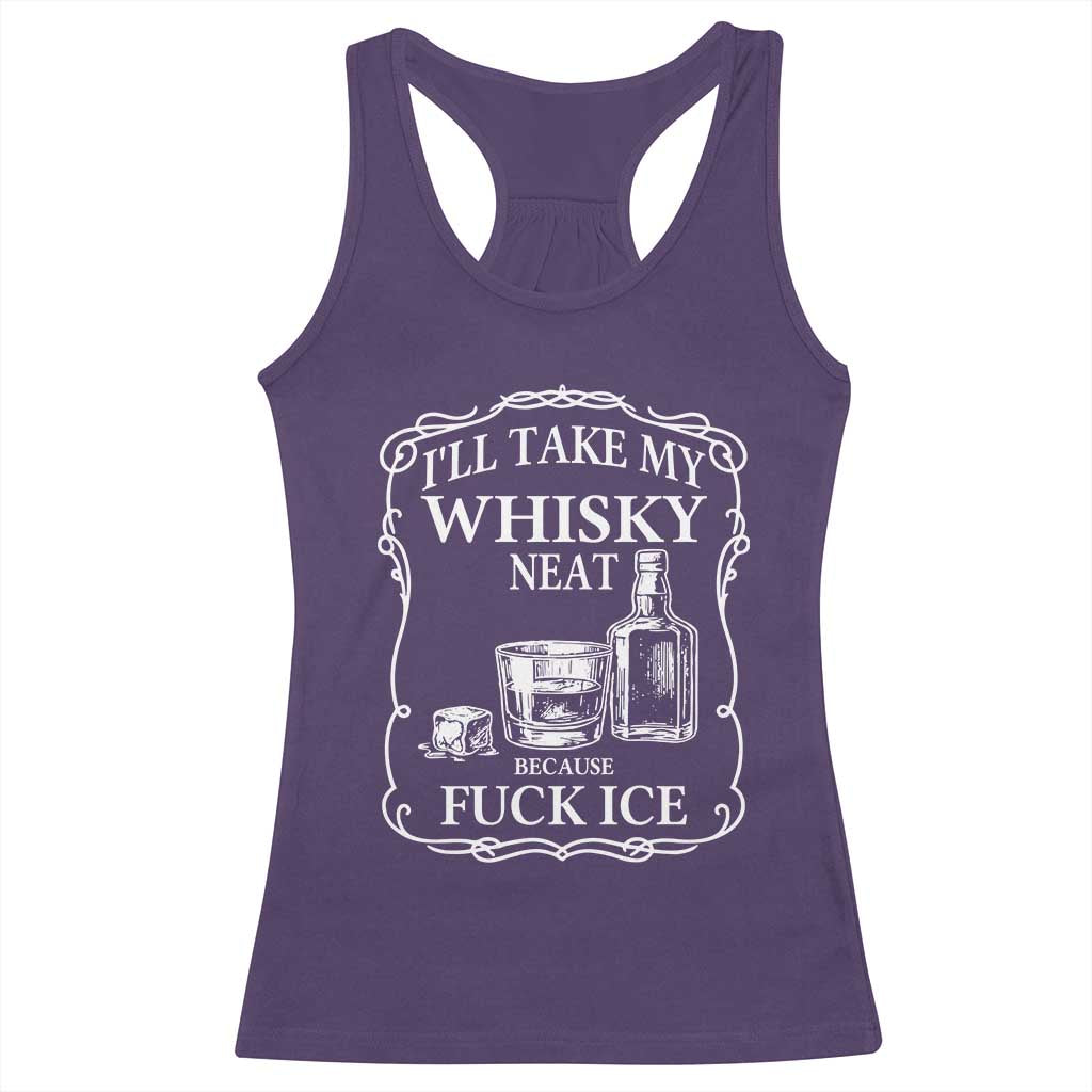 I Will Take My Whisky Neat Because F Ice Racerback Tank Top Whiskey Humor Edgy Political Drinking Pun - Wonder Print Shop