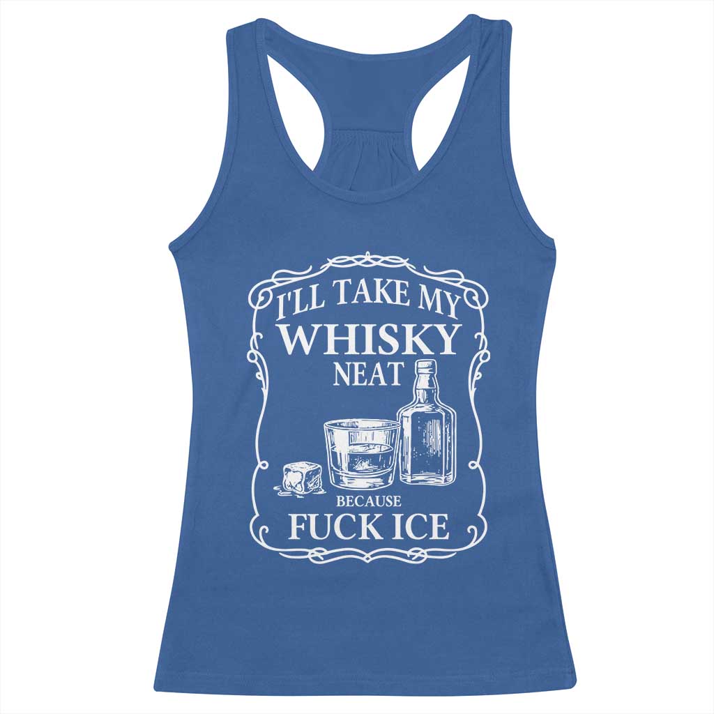 I Will Take My Whisky Neat Because F Ice Racerback Tank Top Whiskey Humor Edgy Political Drinking Pun - Wonder Print Shop