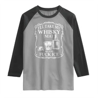 I Will Take My Whisky Neat Because F Ice Raglan Shirt Whiskey Humor Edgy Political Drinking Pun - Wonder Print Shop