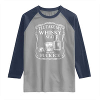 I Will Take My Whisky Neat Because F Ice Raglan Shirt Whiskey Humor Edgy Political Drinking Pun - Wonder Print Shop