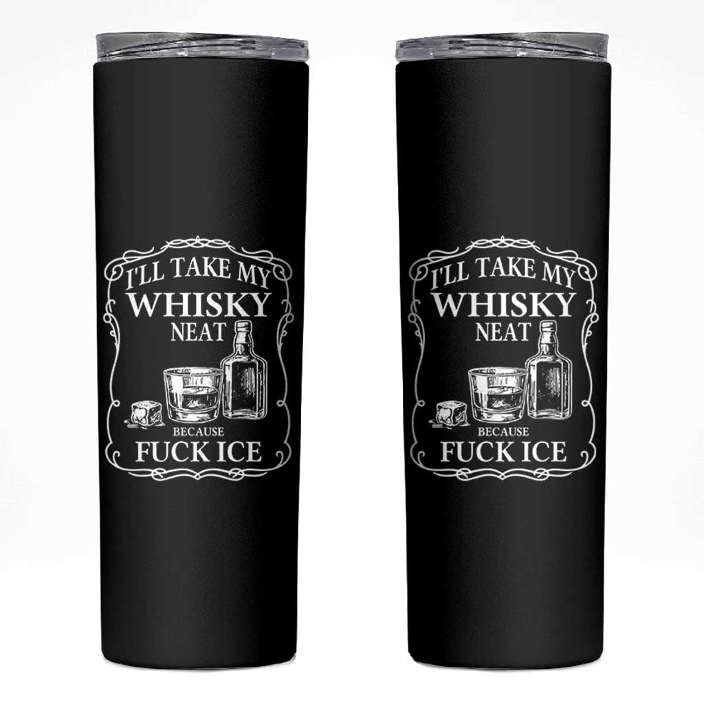 I Will Take My Whisky Neat Because F Ice Skinny Tumbler Whiskey Humor Edgy Political Drinking Pun