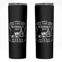 I Will Take My Whisky Neat Because F Ice Skinny Tumbler Whiskey Humor Edgy Political Drinking Pun