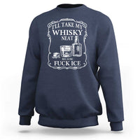 I Will Take My Whisky Neat Because F Ice Sweatshirt Whiskey Humor Edgy Political Drinking Pun - Wonder Print Shop