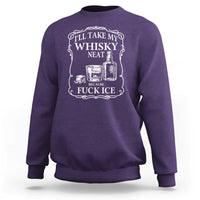 I Will Take My Whisky Neat Because F Ice Sweatshirt Whiskey Humor Edgy Political Drinking Pun - Wonder Print Shop