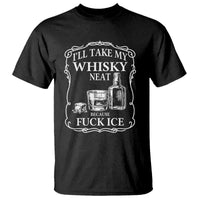 I Will Take My Whisky Neat Because F Ice T Shirt Whiskey Humor Edgy Political Drinking Pun - Wonder Print Shop