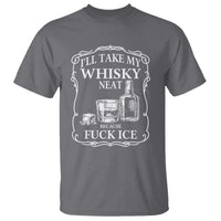 I Will Take My Whisky Neat Because F Ice T Shirt Whiskey Humor Edgy Political Drinking Pun - Wonder Print Shop