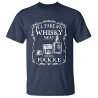I Will Take My Whisky Neat Because F Ice T Shirt Whiskey Humor Edgy Political Drinking Pun - Wonder Print Shop