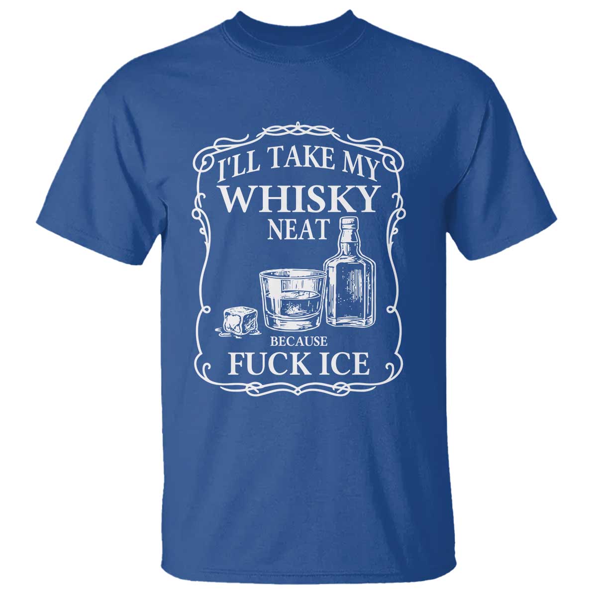 I Will Take My Whisky Neat Because F Ice T Shirt Whiskey Humor Edgy Political Drinking Pun - Wonder Print Shop