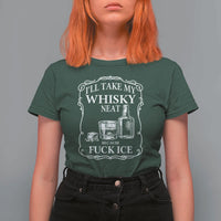 I Will Take My Whisky Neat Because F Ice T Shirt For Women Whiskey Humor Edgy Political Drinking Pun - Wonder Print Shop