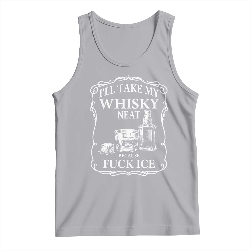 I Will Take My Whisky Neat Because F Ice Tank Top Whiskey Humor Edgy Political Drinking Pun - Wonder Print Shop
