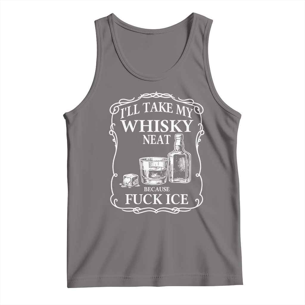 I Will Take My Whisky Neat Because F Ice Tank Top Whiskey Humor Edgy Political Drinking Pun - Wonder Print Shop