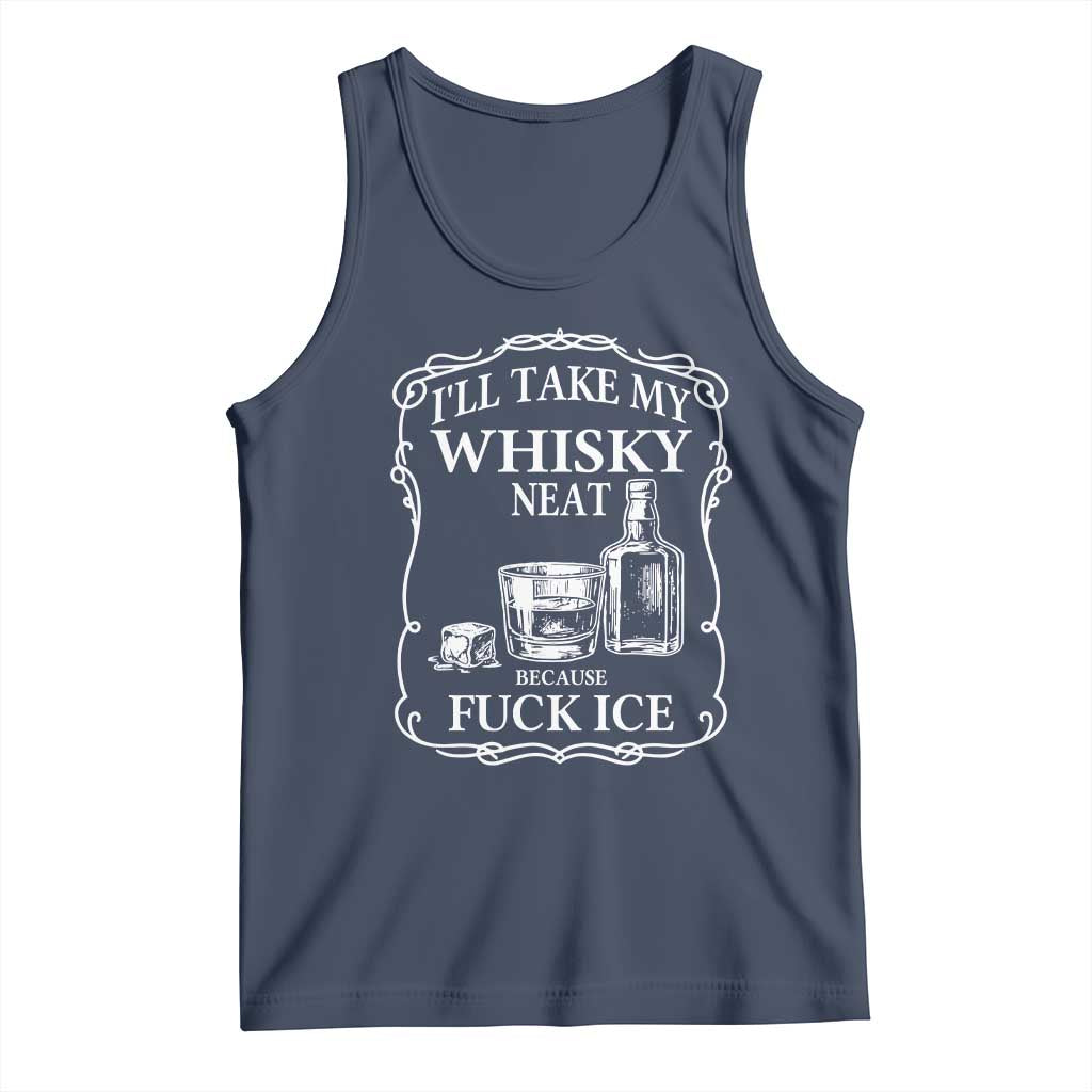 I Will Take My Whisky Neat Because F Ice Tank Top Whiskey Humor Edgy Political Drinking Pun - Wonder Print Shop