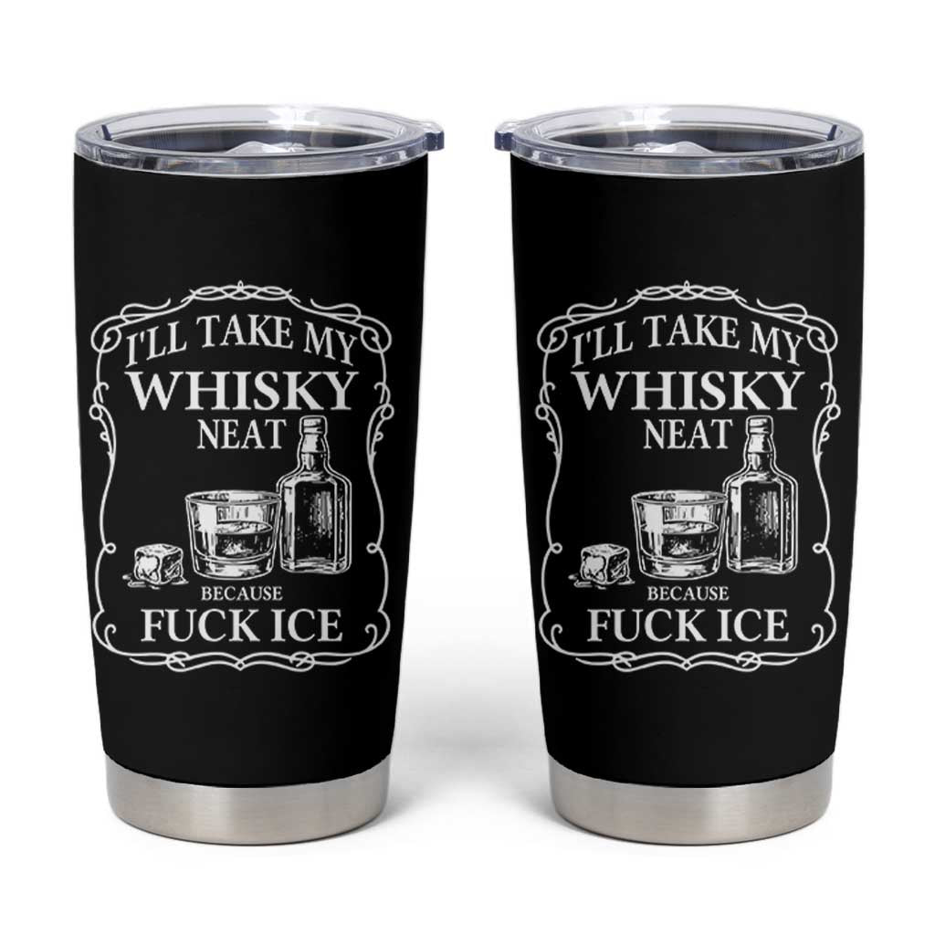 I Will Take My Whisky Neat Because F Ice Tumbler Cup Whiskey Humor Edgy Political Drinking Pun