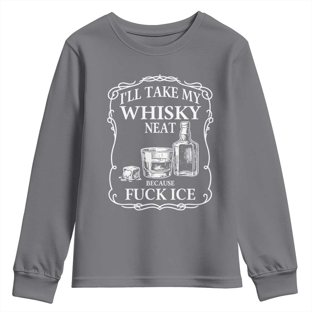 I Will Take My Whisky Neat Because F Ice Youth Sweatshirt Whiskey Humor Edgy Political Drinking Pun - Wonder Print Shop