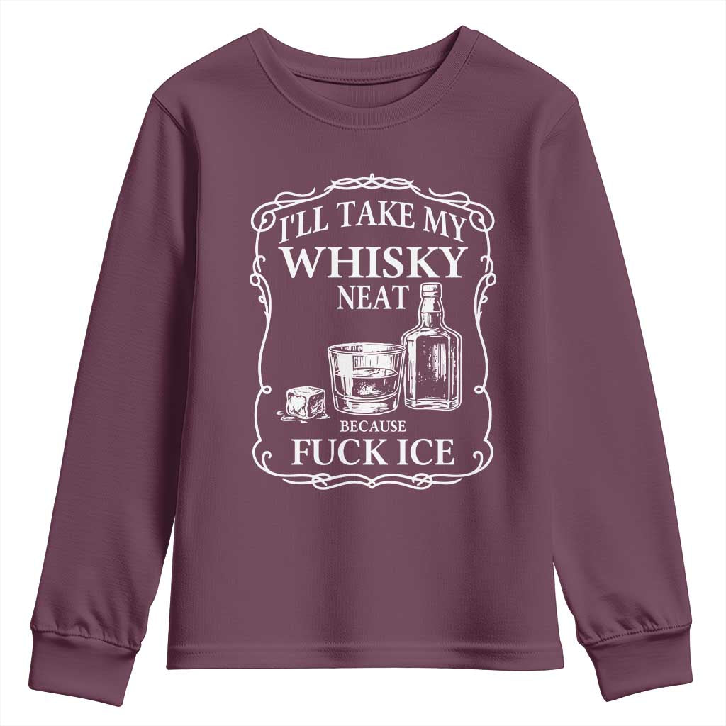 I Will Take My Whisky Neat Because F Ice Youth Sweatshirt Whiskey Humor Edgy Political Drinking Pun - Wonder Print Shop