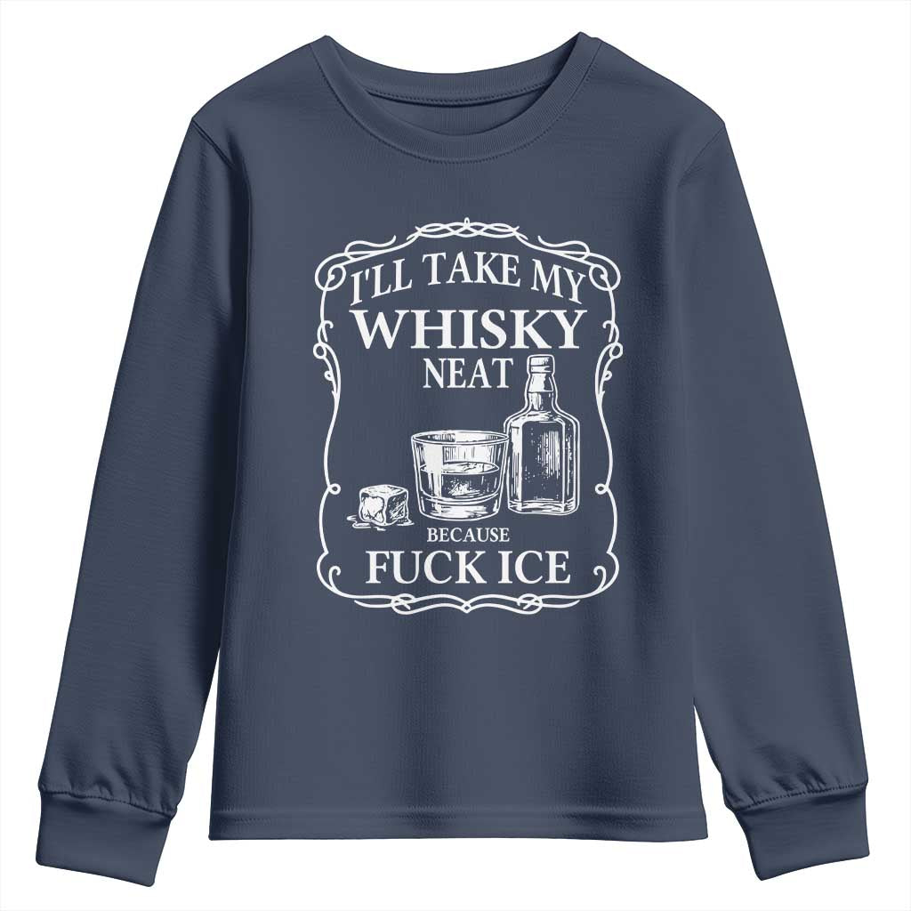 I Will Take My Whisky Neat Because F Ice Youth Sweatshirt Whiskey Humor Edgy Political Drinking Pun - Wonder Print Shop