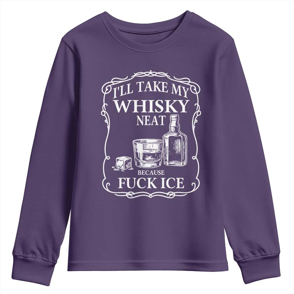 I Will Take My Whisky Neat Because F Ice Youth Sweatshirt Whiskey Humor Edgy Political Drinking Pun - Wonder Print Shop